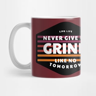 Never Give Up Grind Like No Tomorrow Mug